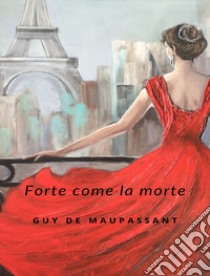 Forte Come La Morte (tradotto). E-book. Formato EPUB ebook di Guy de Maupassant