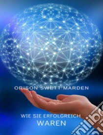 Wie sie erfolgreich waren (übersetzt). E-book. Formato EPUB ebook di Orison Swett Marden