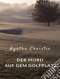 Der Mord auf dem Golfplatz (übersetzt). E-book. Formato EPUB ebook