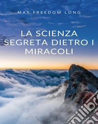 La scienza segreta dietro i miracoli (tradotto). E-book. Formato EPUB ebook