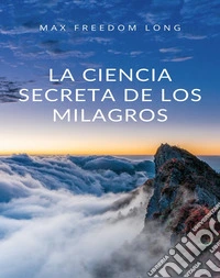 La ciencia secreta de los milagros (traducido). E-book. Formato EPUB ebook