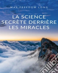 La science secrète derrière les miracles (traduit). E-book. Formato EPUB ebook