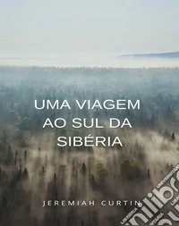 Uma viagem ao sul da Sibéria (traduzido). E-book. Formato EPUB ebook