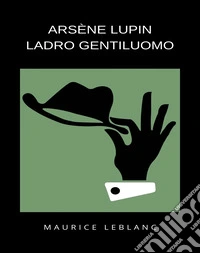 Arsène Lupin  ladro gentiluomo (tradotto). E-book. Formato EPUB ebook