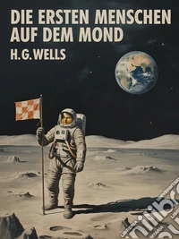 Die ersten Menschen auf dem Mond (übersetzt). E-book. Formato EPUB ebook