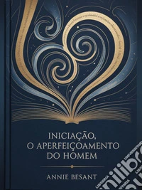 Iniciação, O Aperfeiçoamento do Homem (traduzido). E-book. Formato EPUB ebook