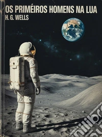 Os Primeiros Homens na Lua (traduzido). E-book. Formato EPUB ebook