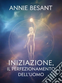 Iniziazione, Il perfezionamento dell'uomo (tradotto). E-book. Formato EPUB ebook