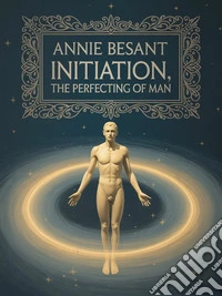 Initiation, The Perfecting of Man. E-book. Formato EPUB ebook