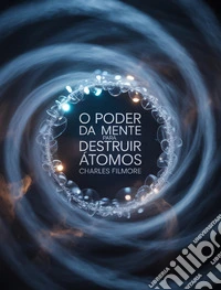 O Poder da Mente para Destruir Átomos (traduzido). E-book. Formato EPUB ebook