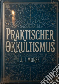 Praktischer Okkultismus (übersetzt). E-book. Formato EPUB ebook