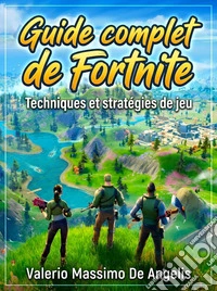 Guide complet de Fortnite. E-book. Formato EPUB ebook