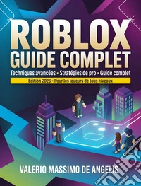 Roblox - Guide CompletTechniques avancées • Stratégies de pro • Guide complet Édition 2026 • Pour les joueurs de tous niveaux. E-book. Formato EPUB ebook
