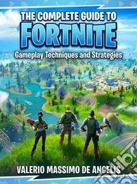 The Complete Guide to Fortnite. E-book. Formato EPUB ebook