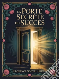 La porte secrète du succès. E-book. Formato EPUB ebook