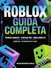 Roblox - Guida CompletaTecniche Avanzate • Strategie Pro • Guida Completa Edizione 2026 • Per giocatori di tutti i livelli. E-book. Formato EPUB ebook