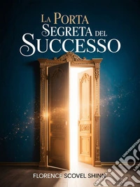 La porta segreta del successo. E-book. Formato EPUB ebook