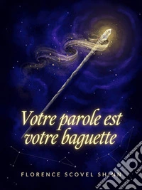 Votre parole est votre baguette. E-book. Formato EPUB ebook