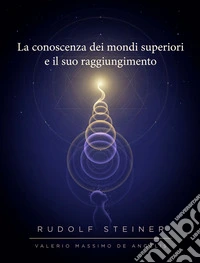 La conoscenza dei mondi superiori e il suo raggiungimento. E-book. Formato EPUB ebook