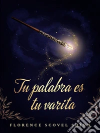 Tu palabra es tu varita. E-book. Formato EPUB ebook