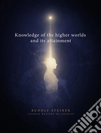 Knowledge of the higher worlds and its attainment. E-book. Formato EPUB ebook