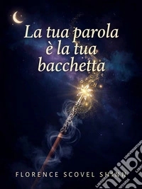 La tua parola è la tua bacchetta. E-book. Formato EPUB ebook