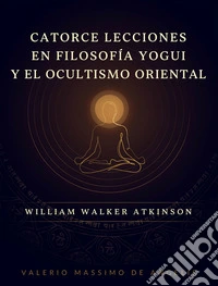 Catorce lecciones en filosofía yogui y el ocultismo oriental. E-book. Formato EPUB ebook