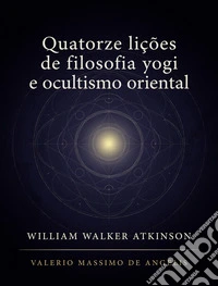 Quatorze lições de filosofia yogi e ocultismo oriental. E-book. Formato EPUB ebook