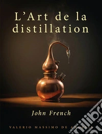 L’Art de la distillation. E-book. Formato EPUB ebook
