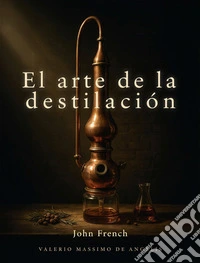 El arte de la destilación. E-book. Formato EPUB ebook