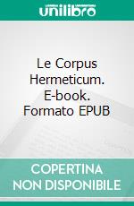 Le Corpus Hermeticum. E-book. Formato EPUB ebook