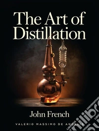 The Art of Distillation. E-book. Formato EPUB ebook