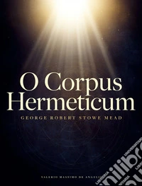 O Corpus Hermeticum. E-book. Formato EPUB ebook