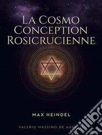 La Cosmo Conception Rosicrucienne. E-book. Formato EPUB ebook