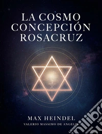 La Cosmo Concepción Rosacruz. E-book. Formato EPUB ebook