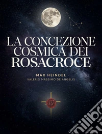 La Concezione Cosmica dei Rosacroce. E-book. Formato EPUB ebook