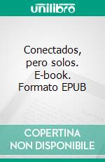 Conectados, pero solos. E-book. Formato EPUB ebook