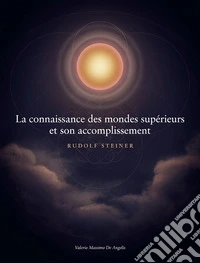 La connaissance des mondes supérieurs et son accomplissement. E-book. Formato EPUB ebook