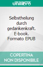 Selbstheilung durch gedankenkraft. E-book. Formato EPUB ebook