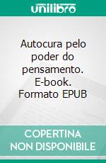 Autocura pelo poder do pensamento. E-book. Formato EPUB ebook