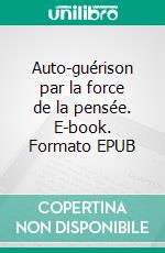 Auto-guérison par la force de la pensée. E-book. Formato EPUB ebook