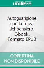 Autoguarigione con la forza del pensiero. E-book. Formato EPUB ebook