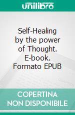 Self-Healing by the power of Thought. E-book. Formato EPUB ebook