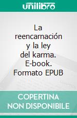 La reencarnación y la ley del karma. E-book. Formato EPUB ebook