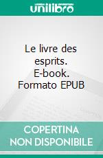 Le livre des esprits. E-book. Formato EPUB ebook