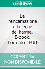 La reincarnazione e la legge del karma. E-book. Formato EPUB ebook
