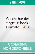 Geschichte der Magie. E-book. Formato EPUB ebook