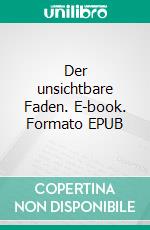 Der unsichtbare Faden. E-book. Formato EPUB ebook