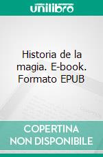 Historia de la magia. E-book. Formato EPUB ebook