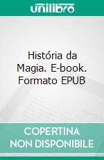 História da Magia. E-book. Formato EPUB ebook